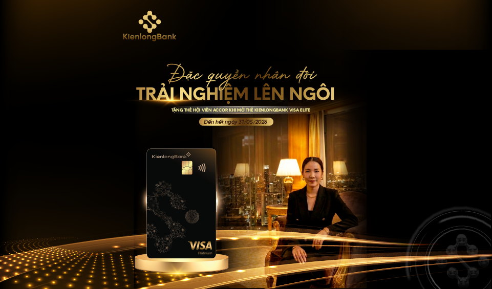 Tận hưởng ưu đãi đẳng cấp cho phong cách sống hiện đại cùng KienlongBank Visa Elite