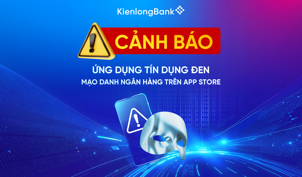 KIENLONGBANK CẢNH BÁO ỨNG DỤNG TÍN DỤNG ĐEN MẠO DANH NGÂN HÀNG TRÊN APP STORE